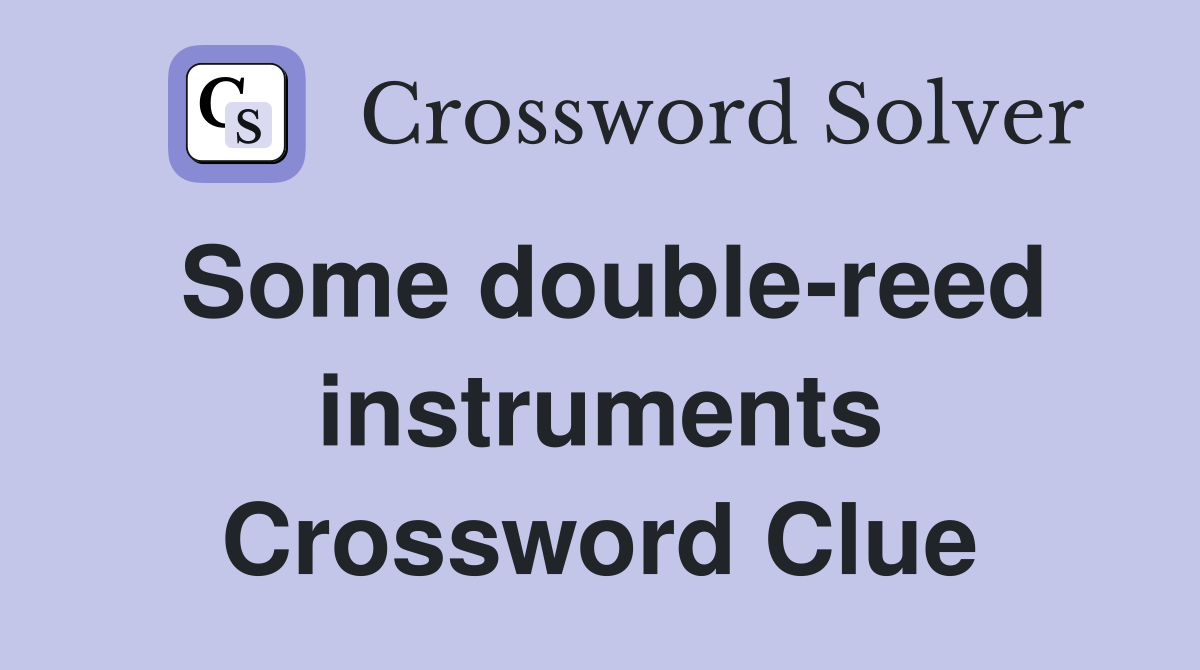 Some double-reed instruments Crossword Clue