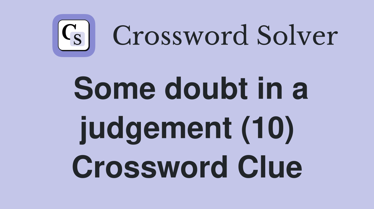 Some doubt in a judgement (10) Crossword Clue