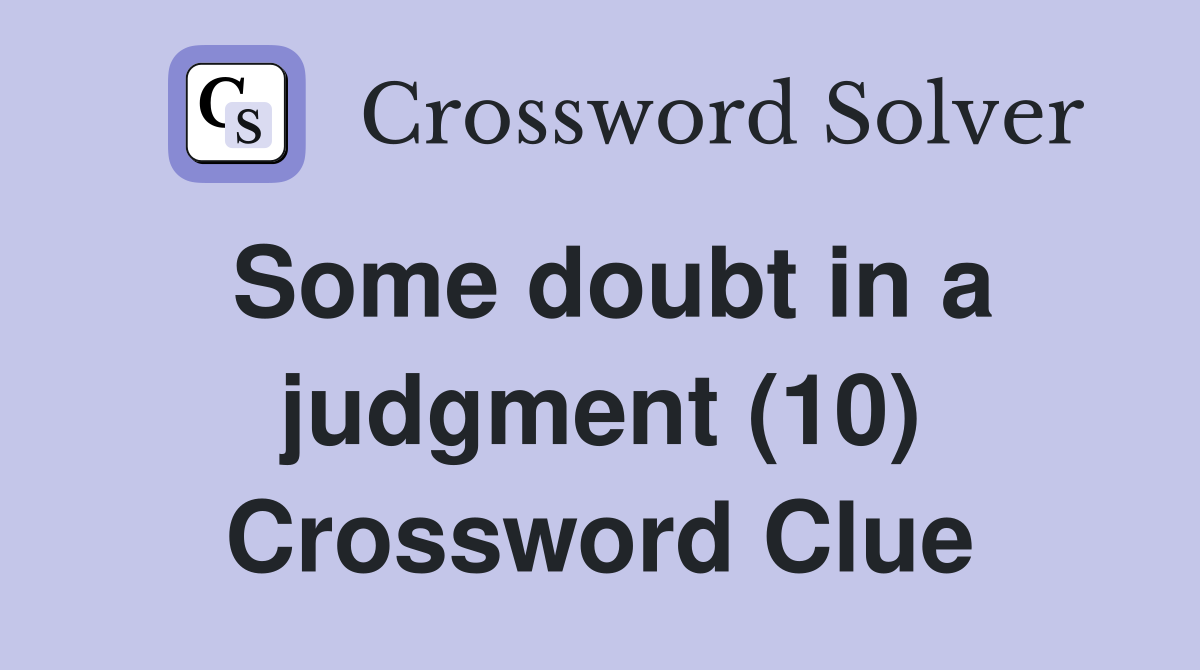 Some doubt in a judgment (10) Crossword Clue