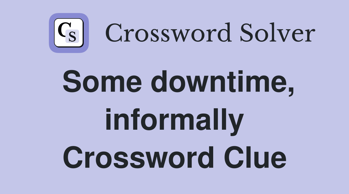 Some downtime, informally Crossword Clue
