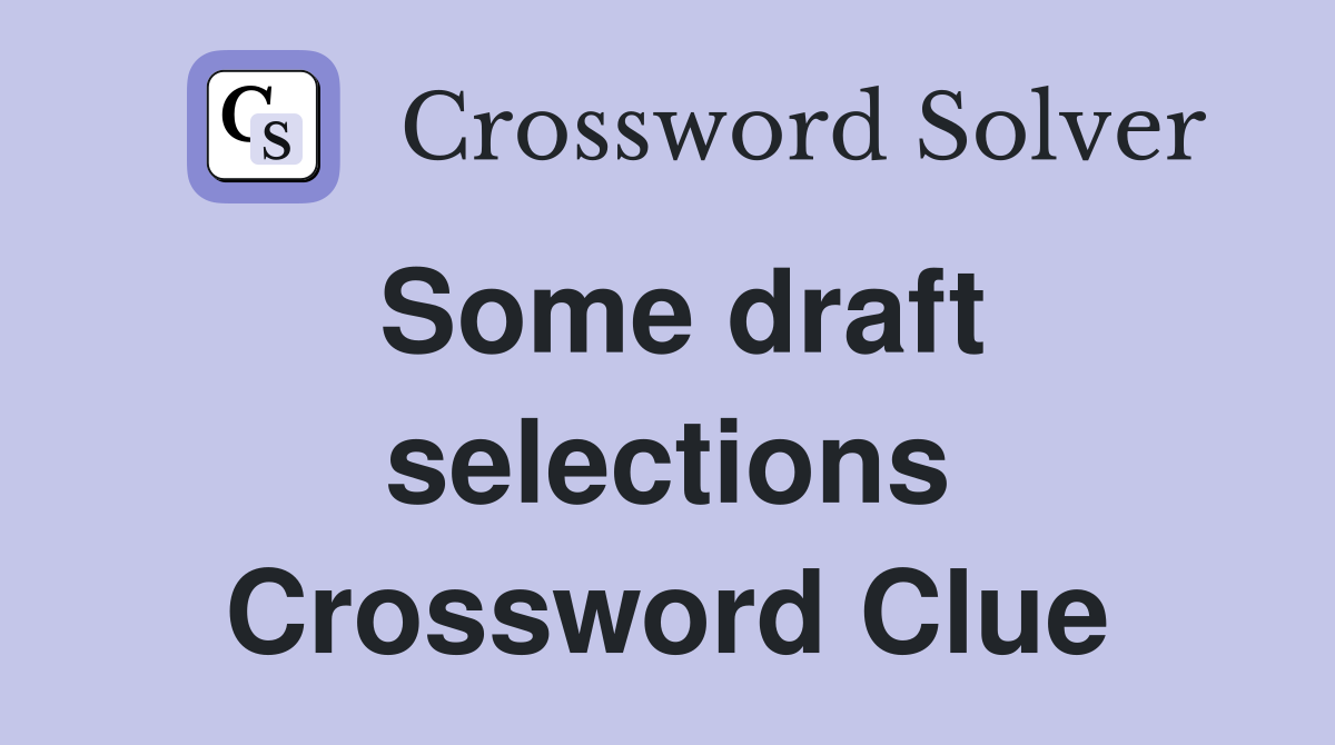 Some draft selections Crossword Clue