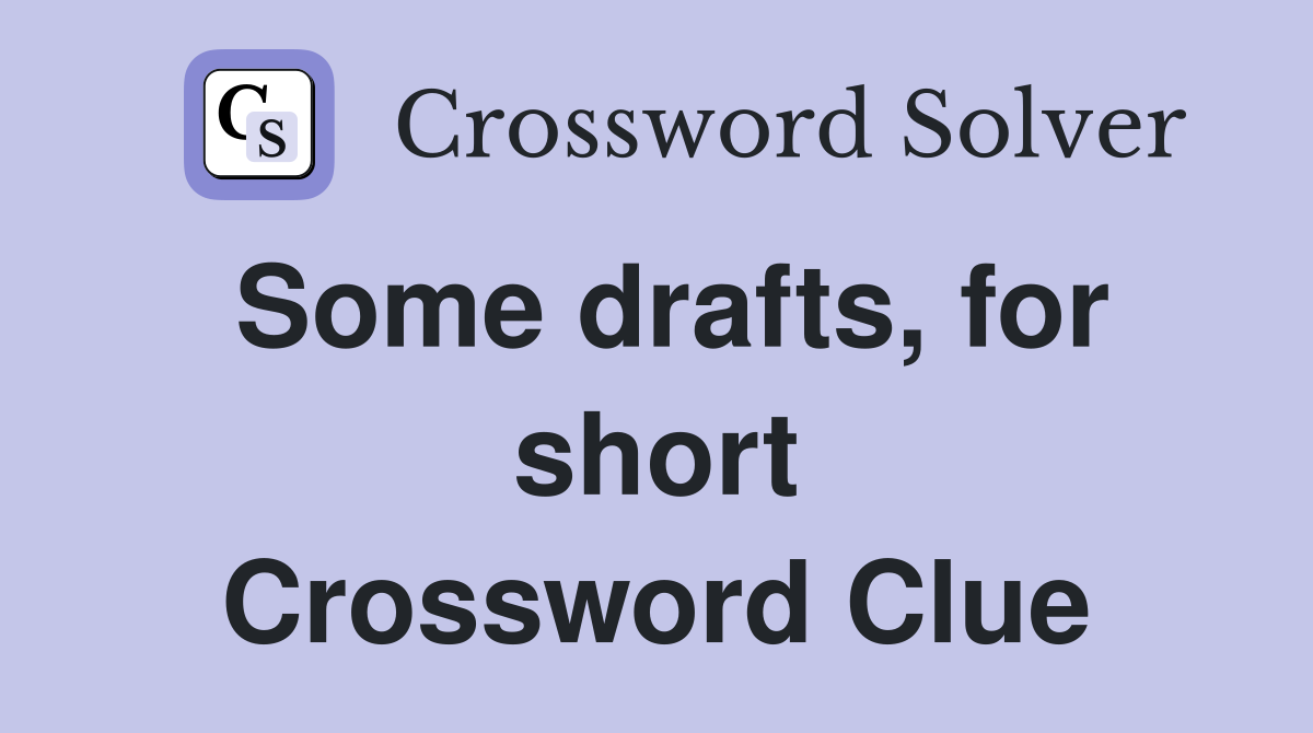 Some drafts, for short Crossword Clue