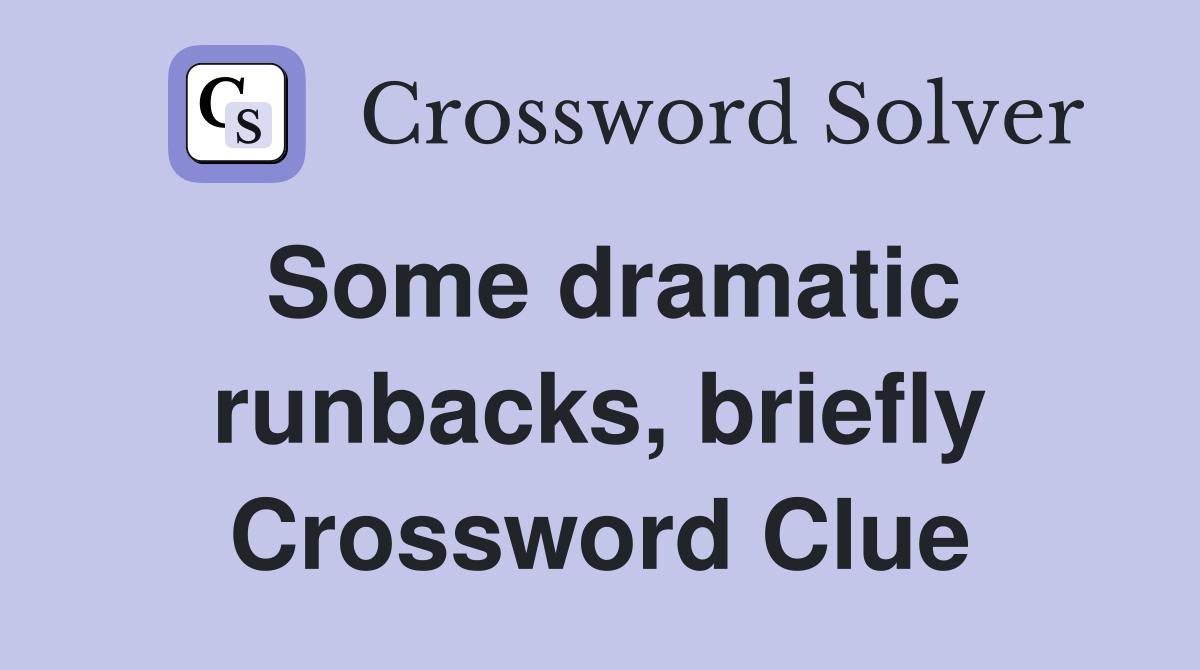 Some dramatic runbacks, briefly Crossword Clue