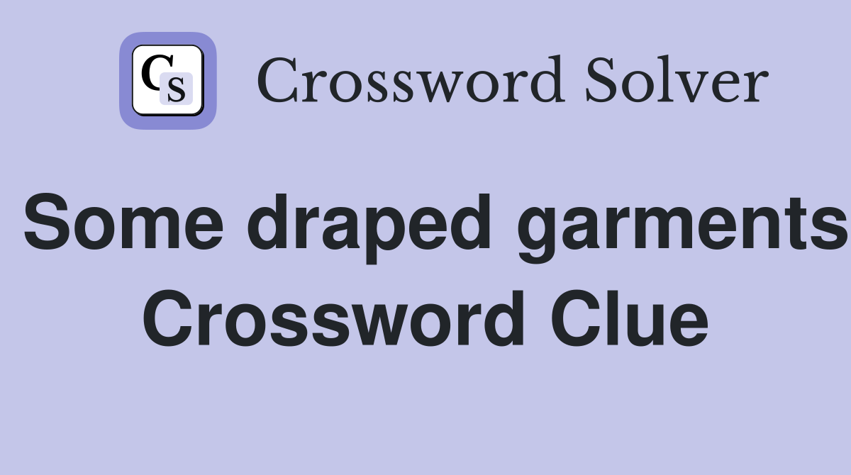 Some draped garments Crossword Clue