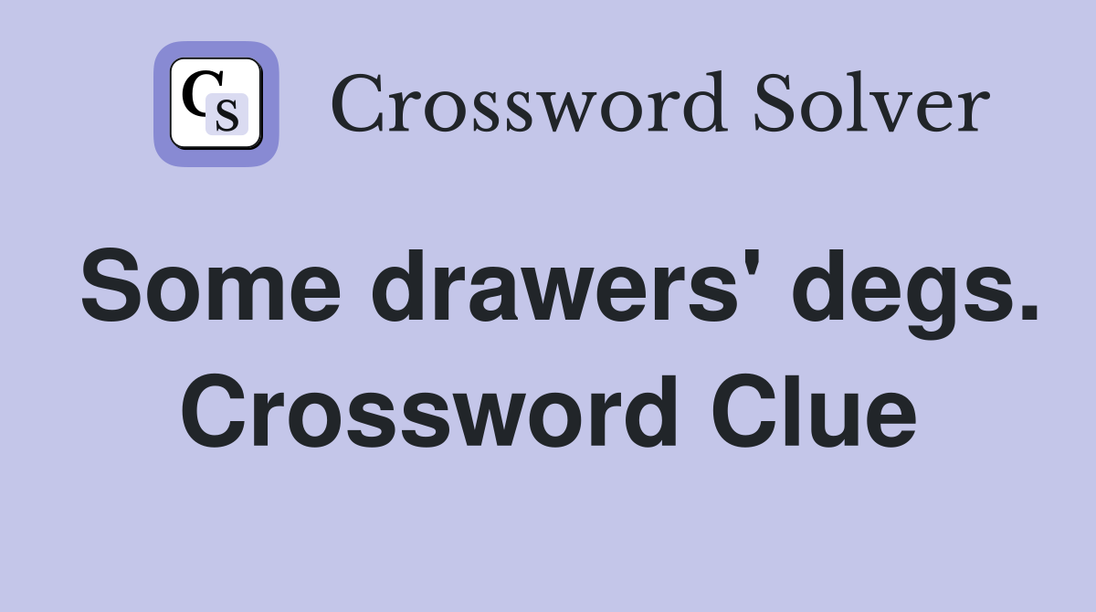 Some drawers' degs. Crossword Clue