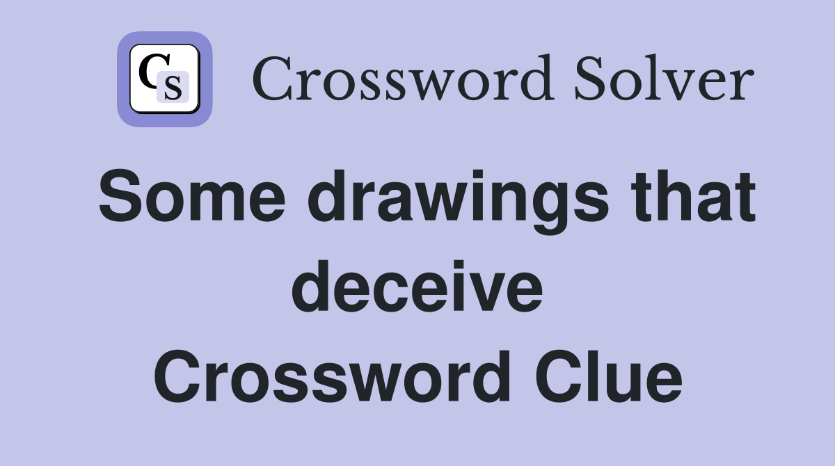 Some drawings that deceive Crossword Clue