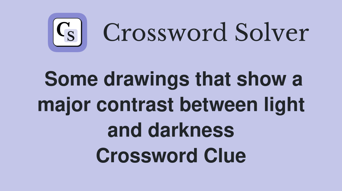 Some drawings that show a major contrast between light and darkness Crossword Clue