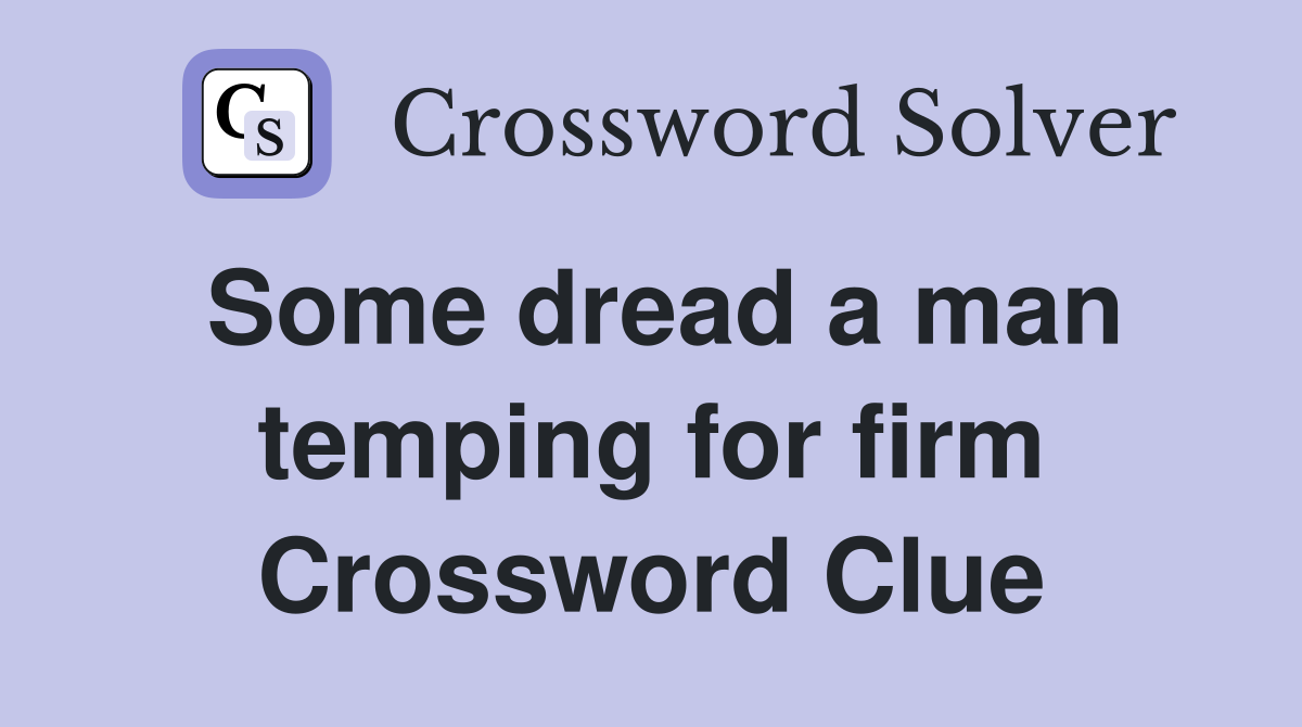 Some dread a man temping for firm Crossword Clue