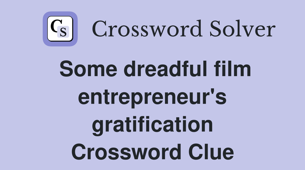 Some dreadful film entrepreneur's gratification Crossword Clue