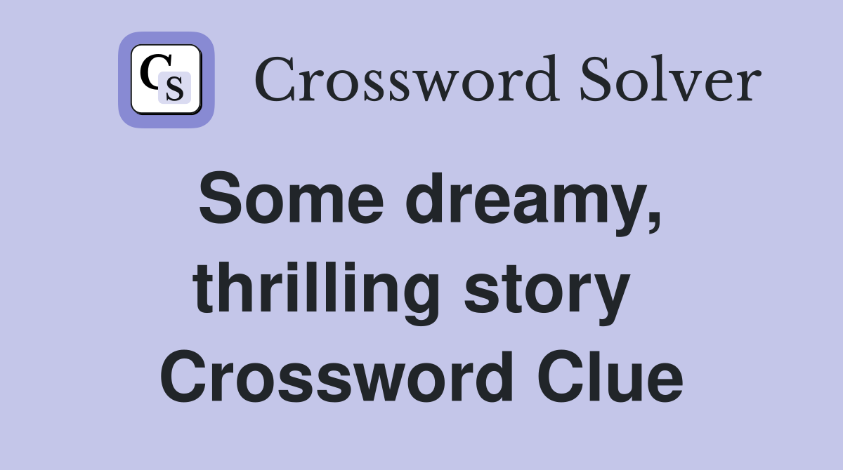 Some dreamy, thrilling story  Crossword Clue