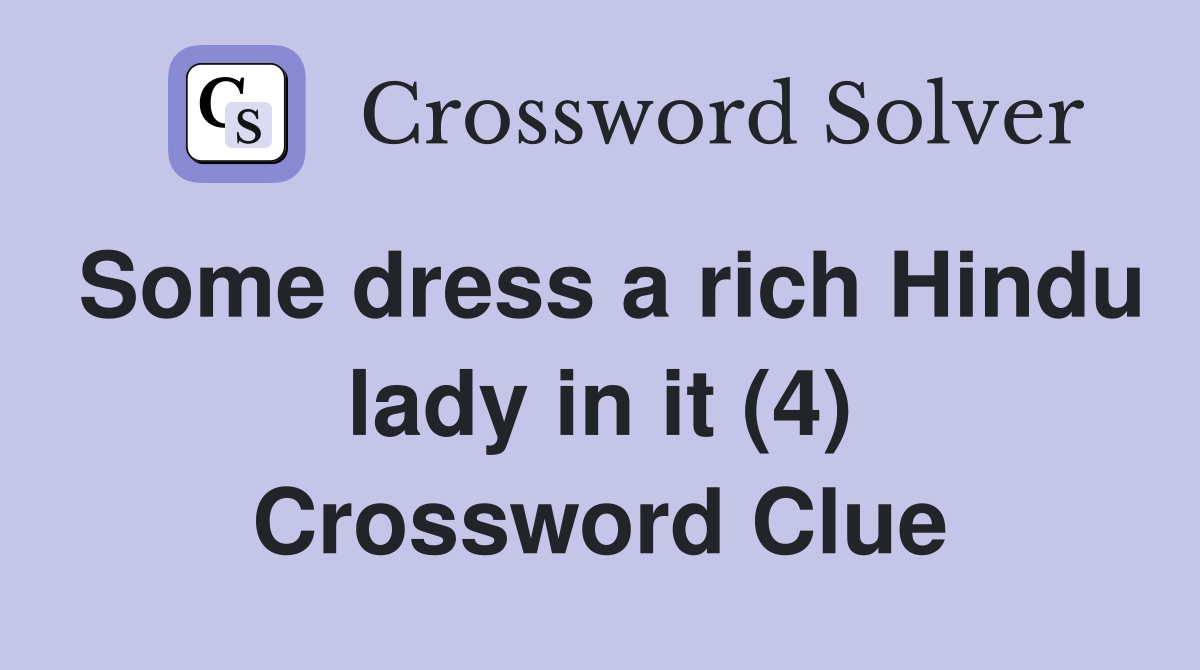 Some dress a rich Hindu lady in it (4) Crossword Clue