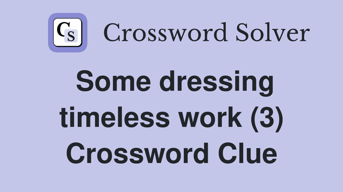 Some dressing timeless work (3) Crossword Clue