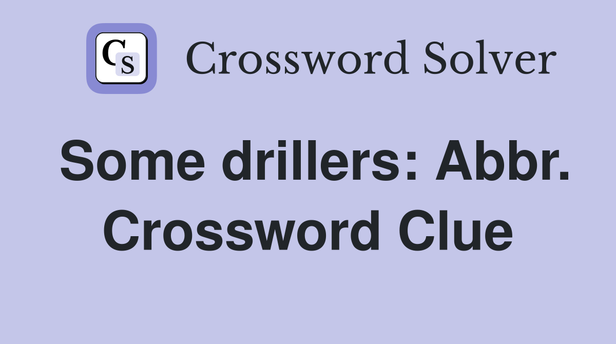Some drillers: Abbr. Crossword Clue