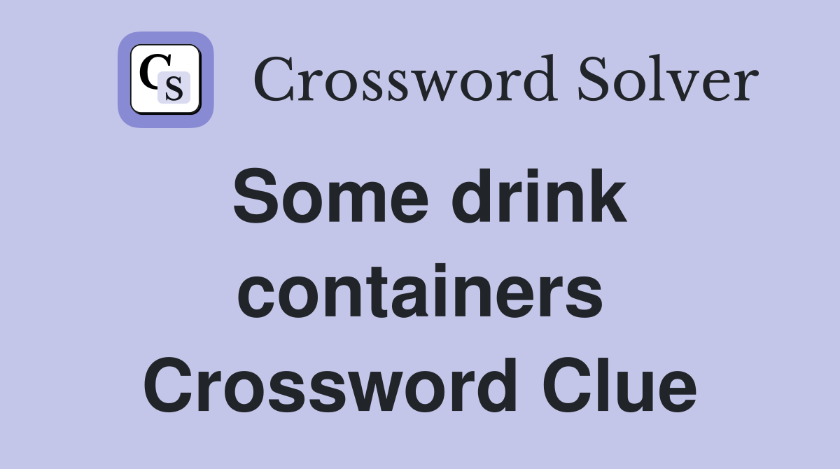 Some drink containers Crossword Clue