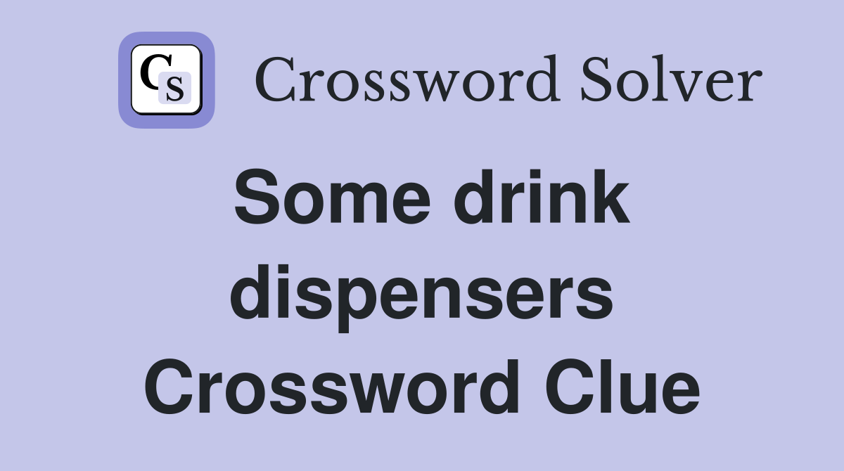 Some drink dispensers Crossword Clue