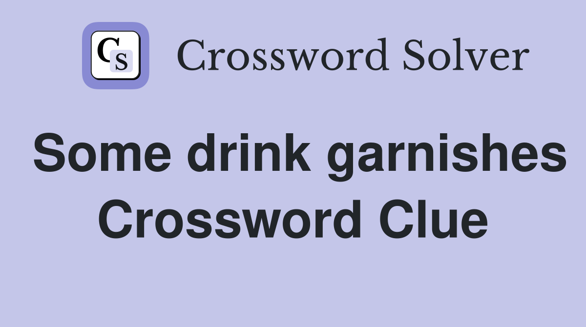 Some drink garnishes Crossword Clue