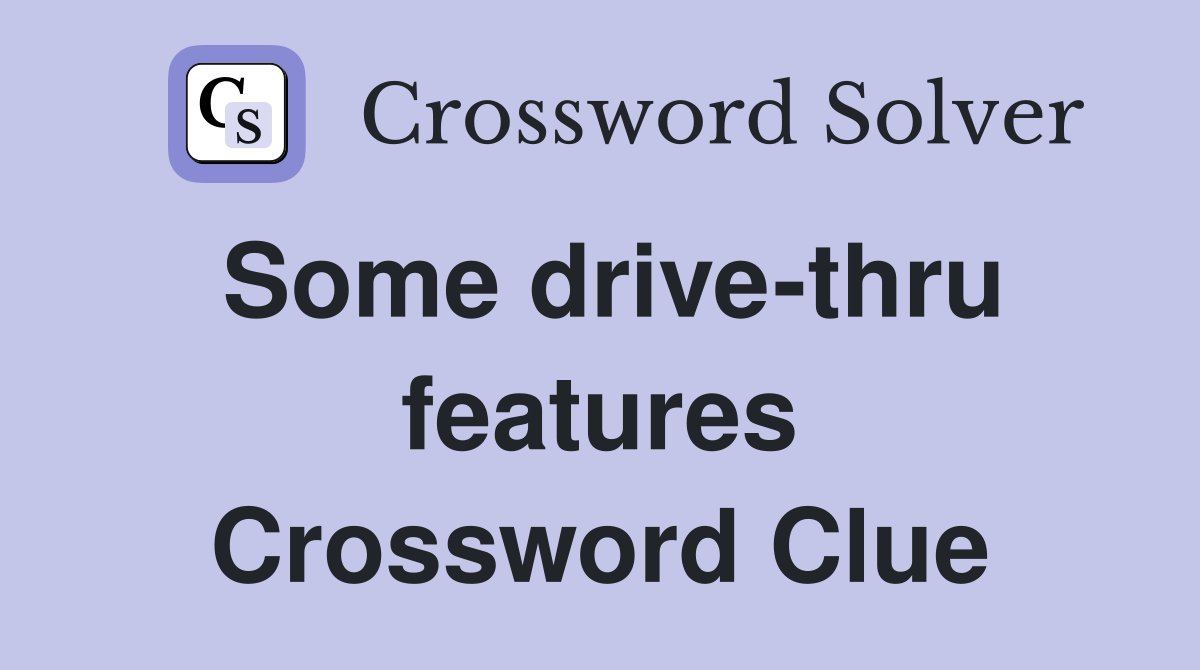 Some drive-thru features Crossword Clue
