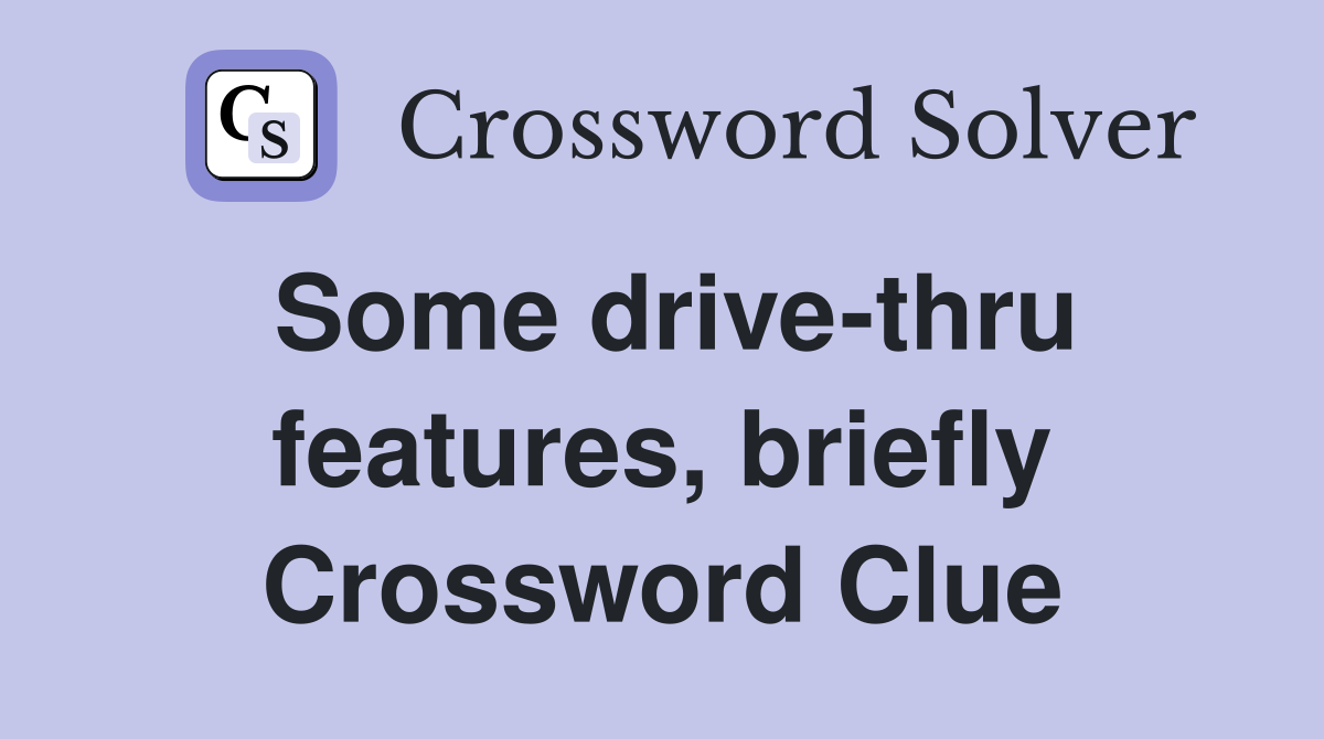 Some drive-thru features, briefly Crossword Clue