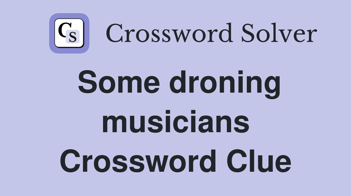 Some droning musicians Crossword Clue