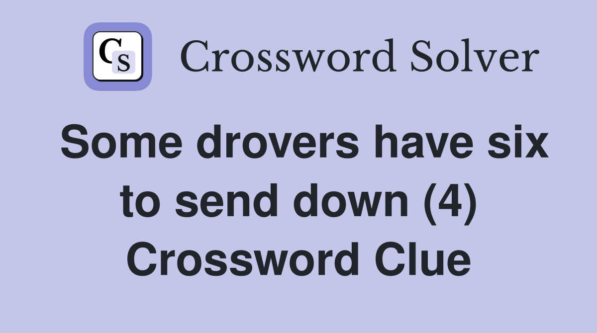 Some drovers have six to send down (4) Crossword Clue