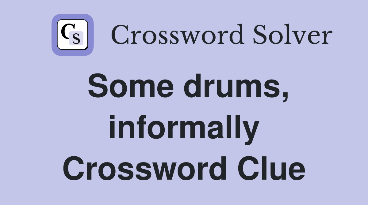 Some drums, informally Crossword Clue