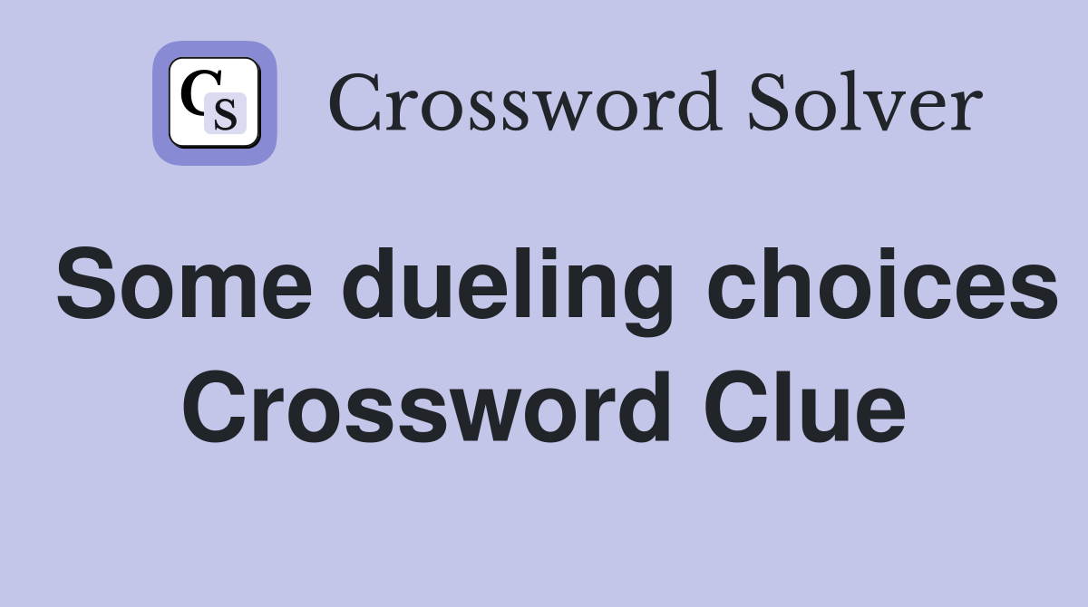 Some dueling choices Crossword Clue