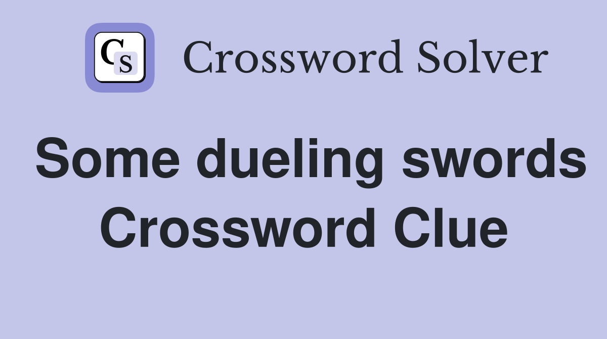 Some dueling swords Crossword Clue
