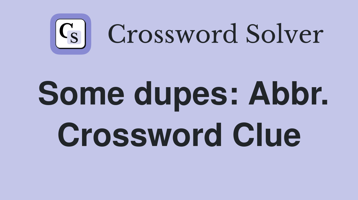 Some dupes: Abbr. Crossword Clue