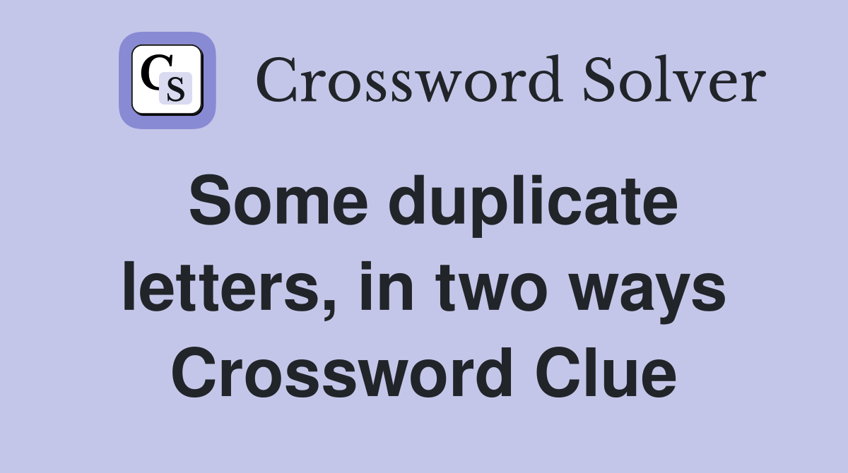 Some duplicate letters, in two ways Crossword Clue
