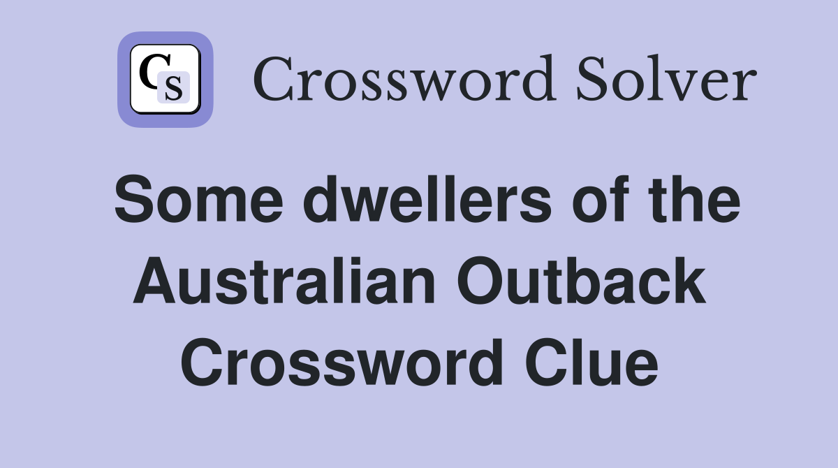 Some dwellers of the Australian Outback Crossword Clue