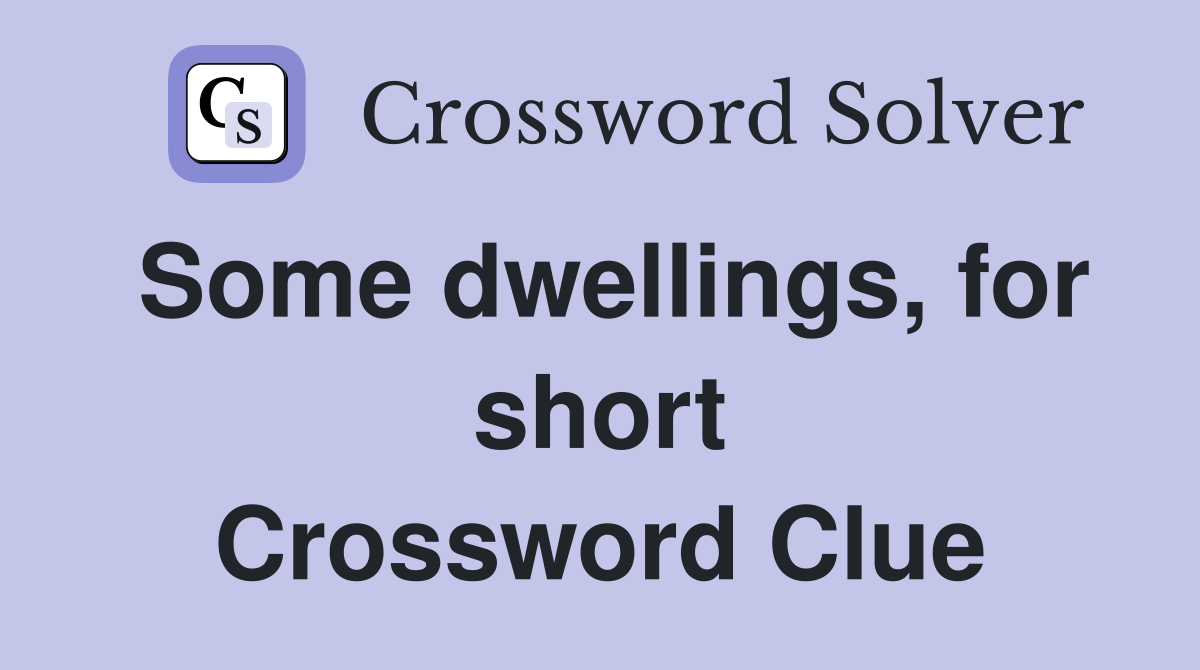Some dwellings, for short Crossword Clue