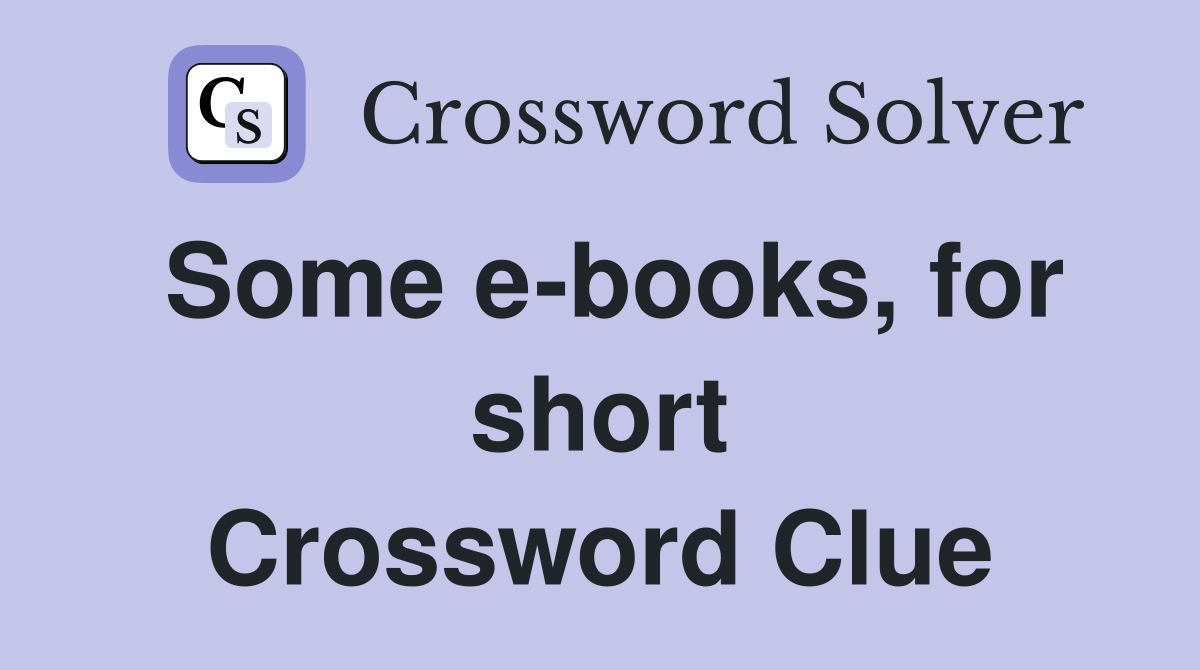 Some e-books, for short Crossword Clue