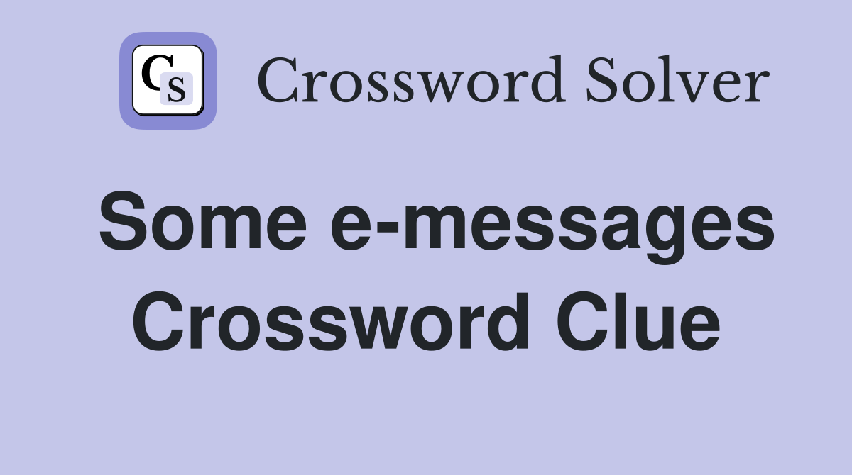 Some e-messages Crossword Clue