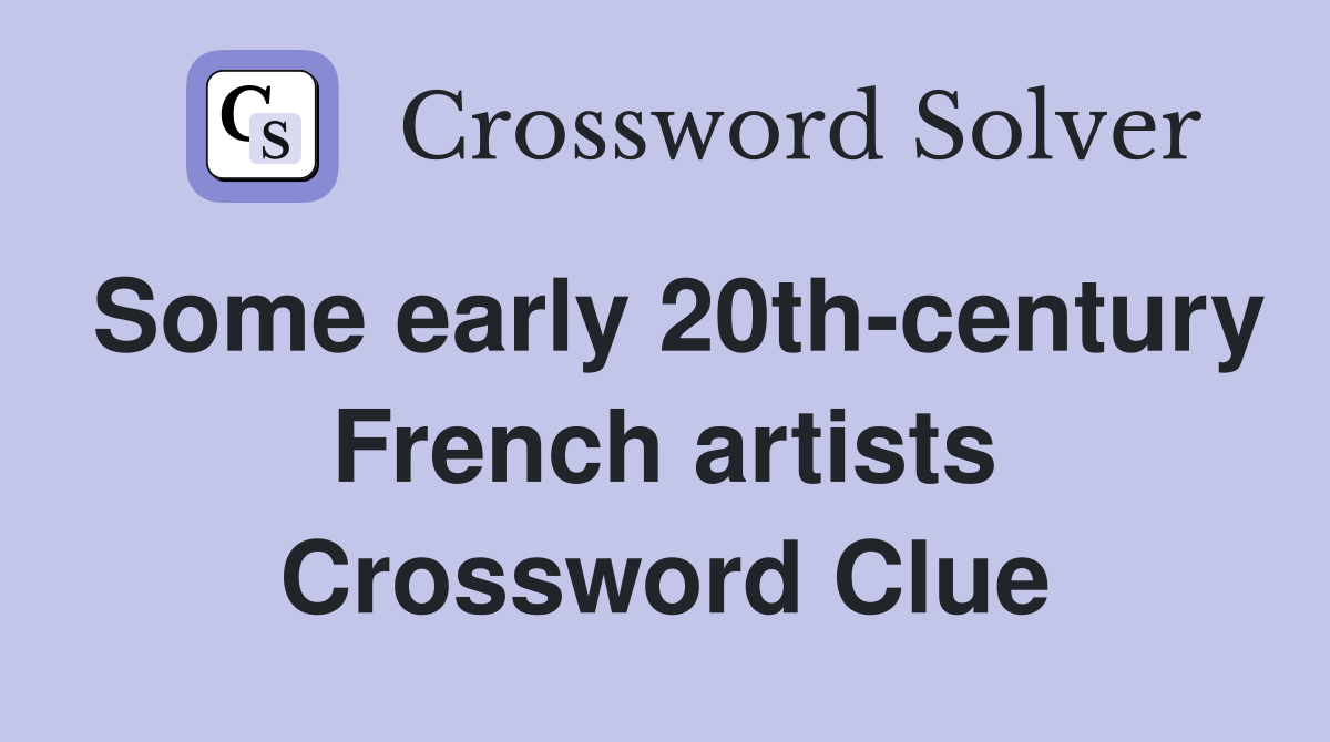 Some early 20th-century French artists Crossword Clue