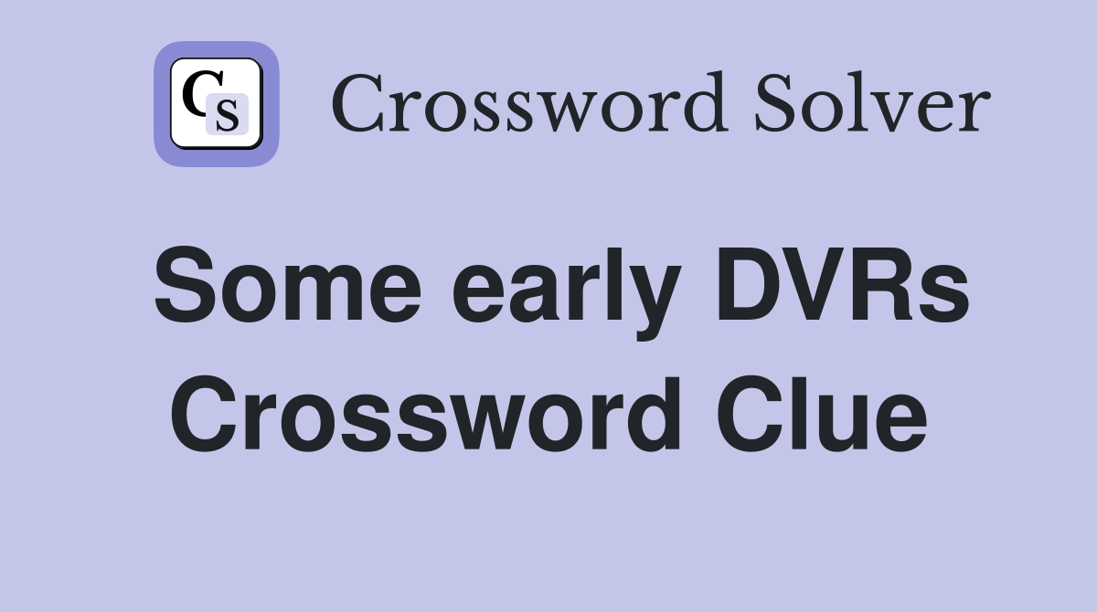 Some early DVRs Crossword Clue