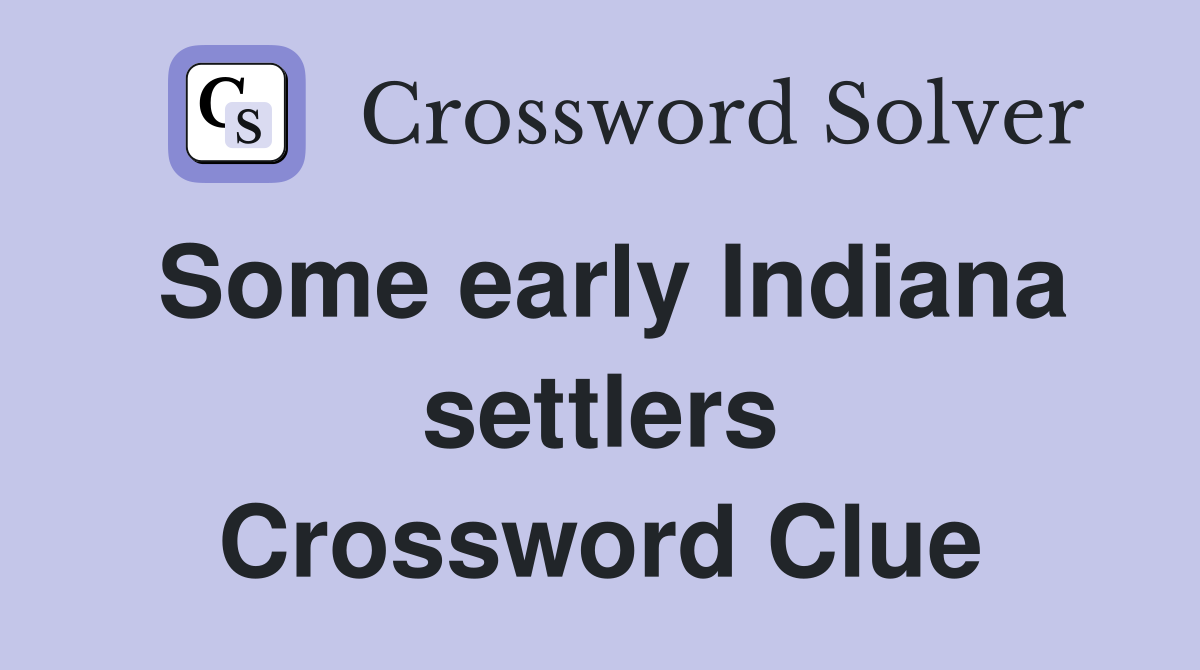 Some early Indiana settlers Crossword Clue