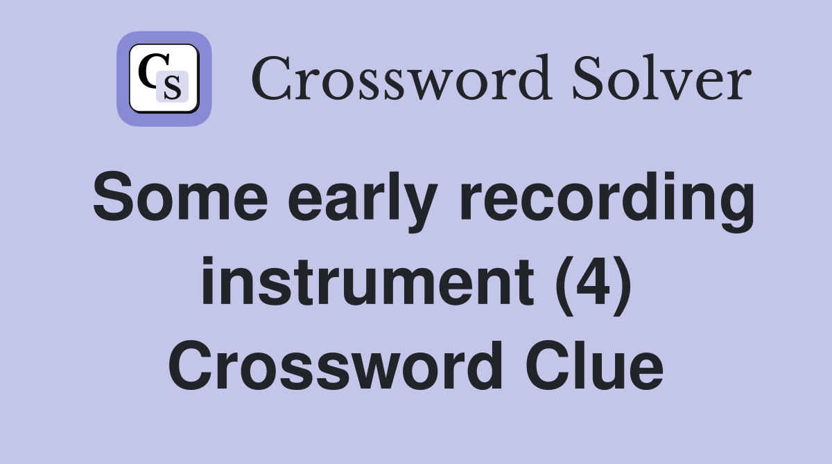 Some early recording instrument (4) Crossword Clue