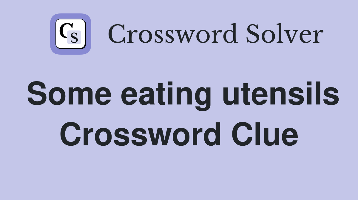 Some eating utensils Crossword Clue
