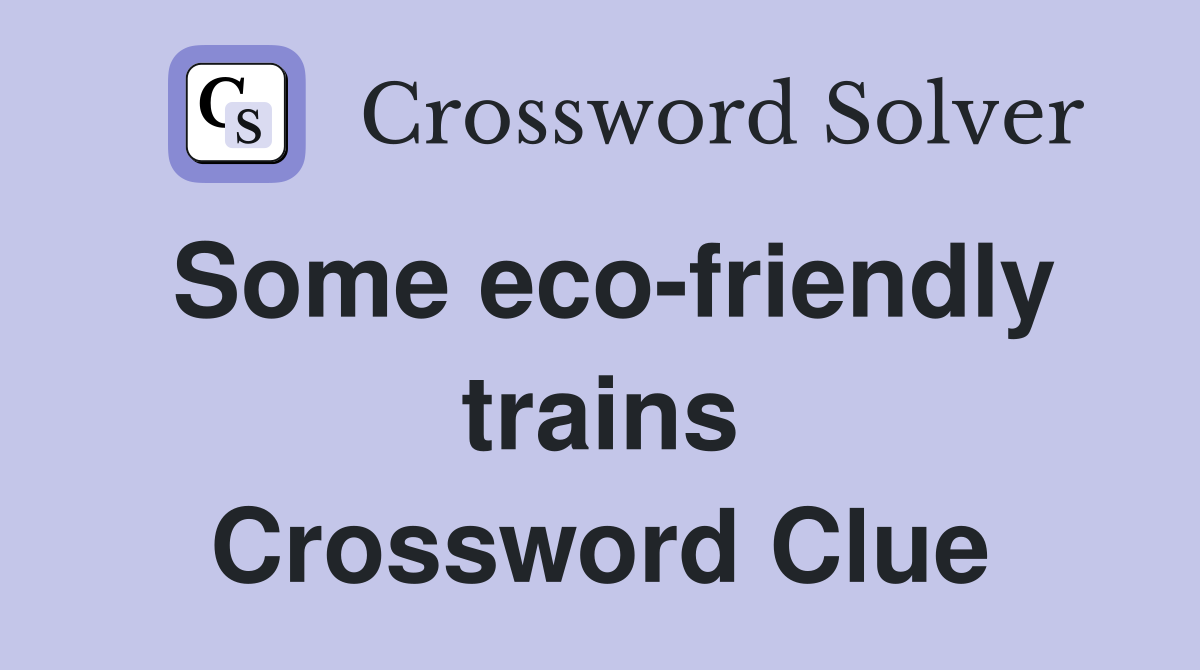Some eco-friendly trains Crossword Clue