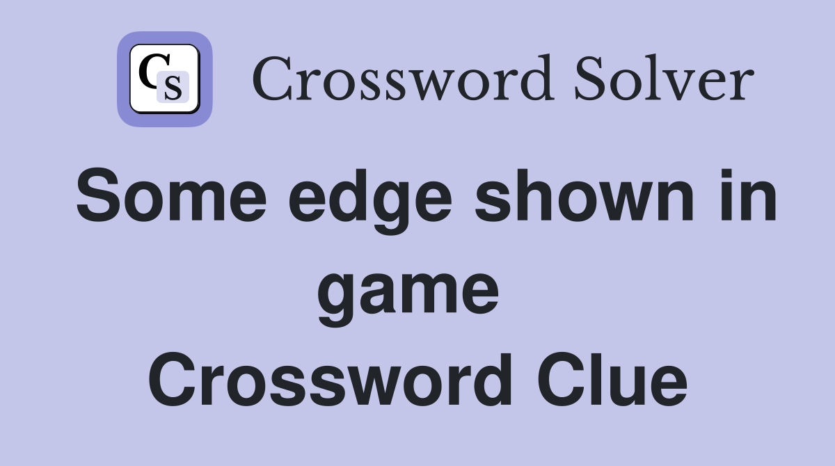 Some edge shown in game  Crossword Clue