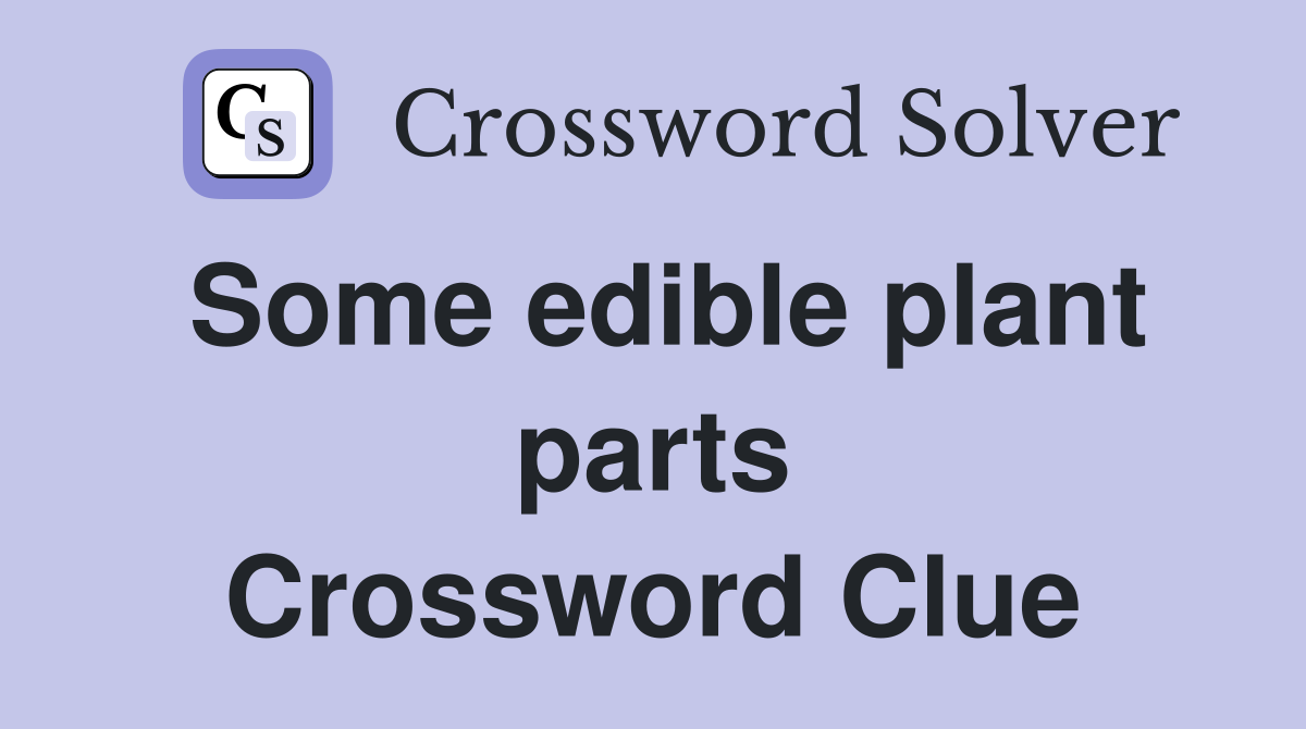 Some edible plant parts Crossword Clue