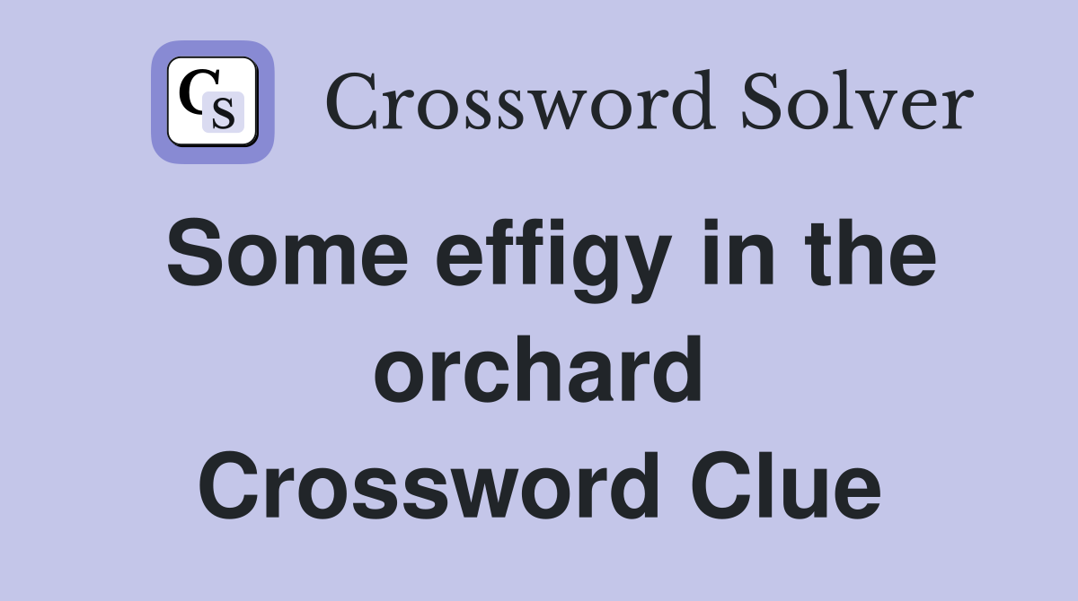 Some effigy in the orchard Crossword Clue