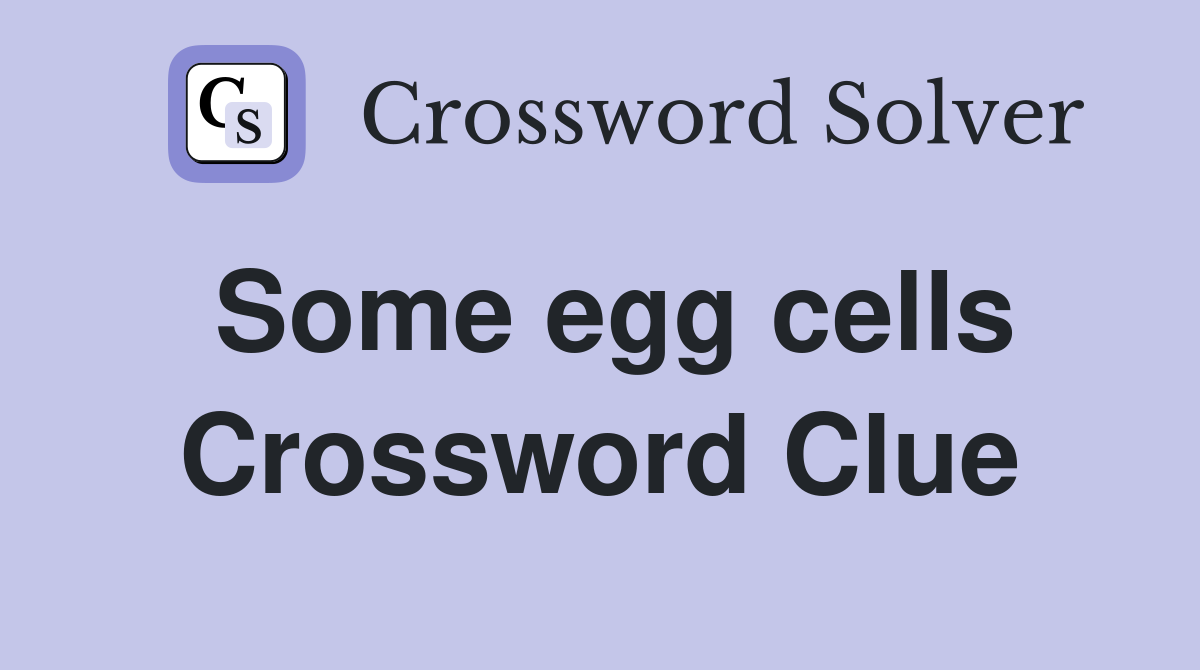 Some egg cells Crossword Clue
