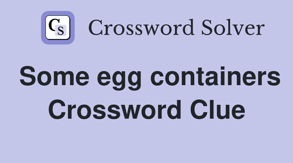 Some egg containers Crossword Clue