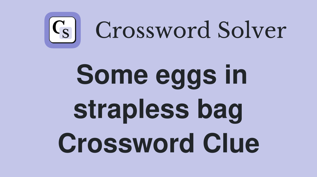 Some eggs in strapless bag Crossword Clue