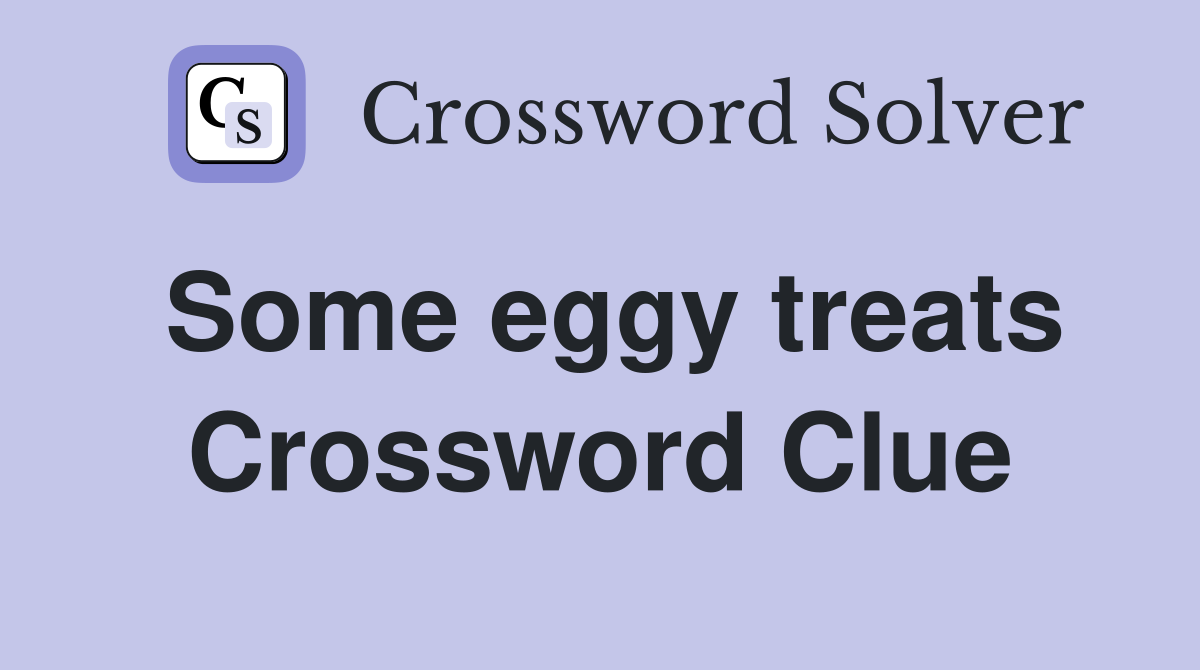 Some eggy treats Crossword Clue