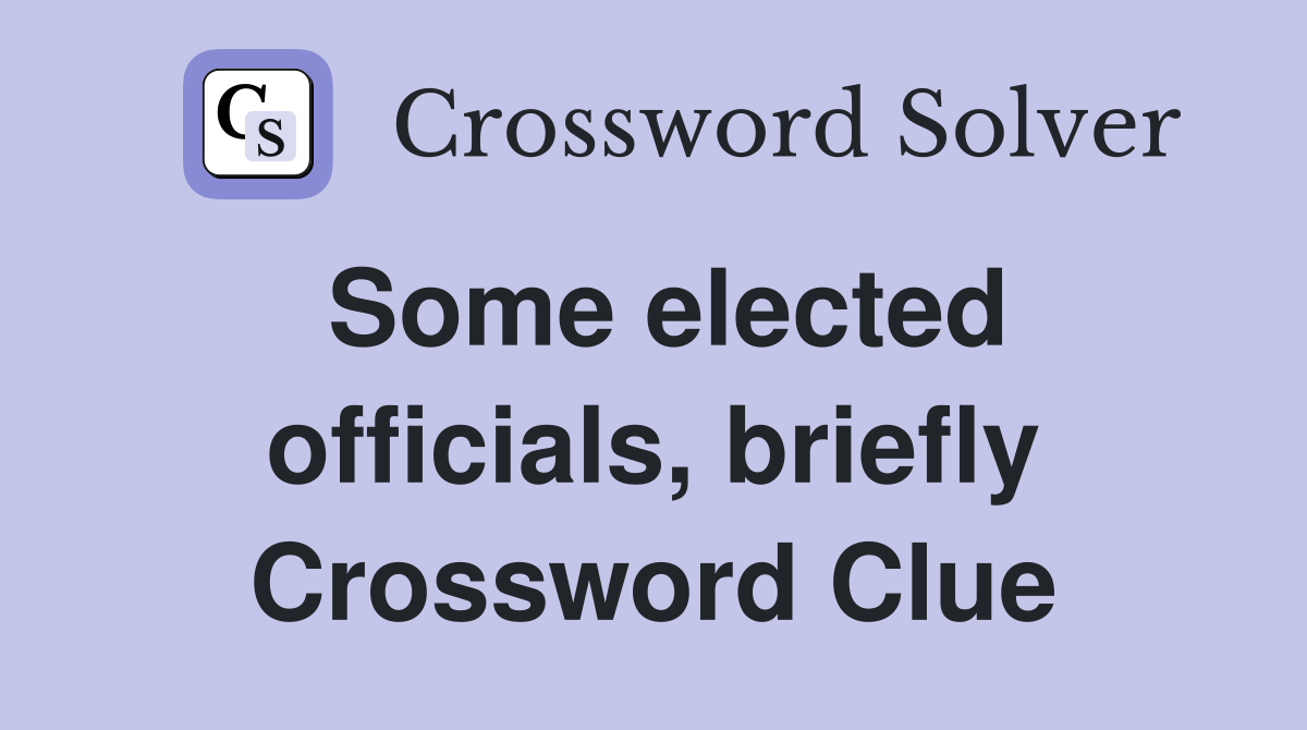 Some elected officials, briefly Crossword Clue