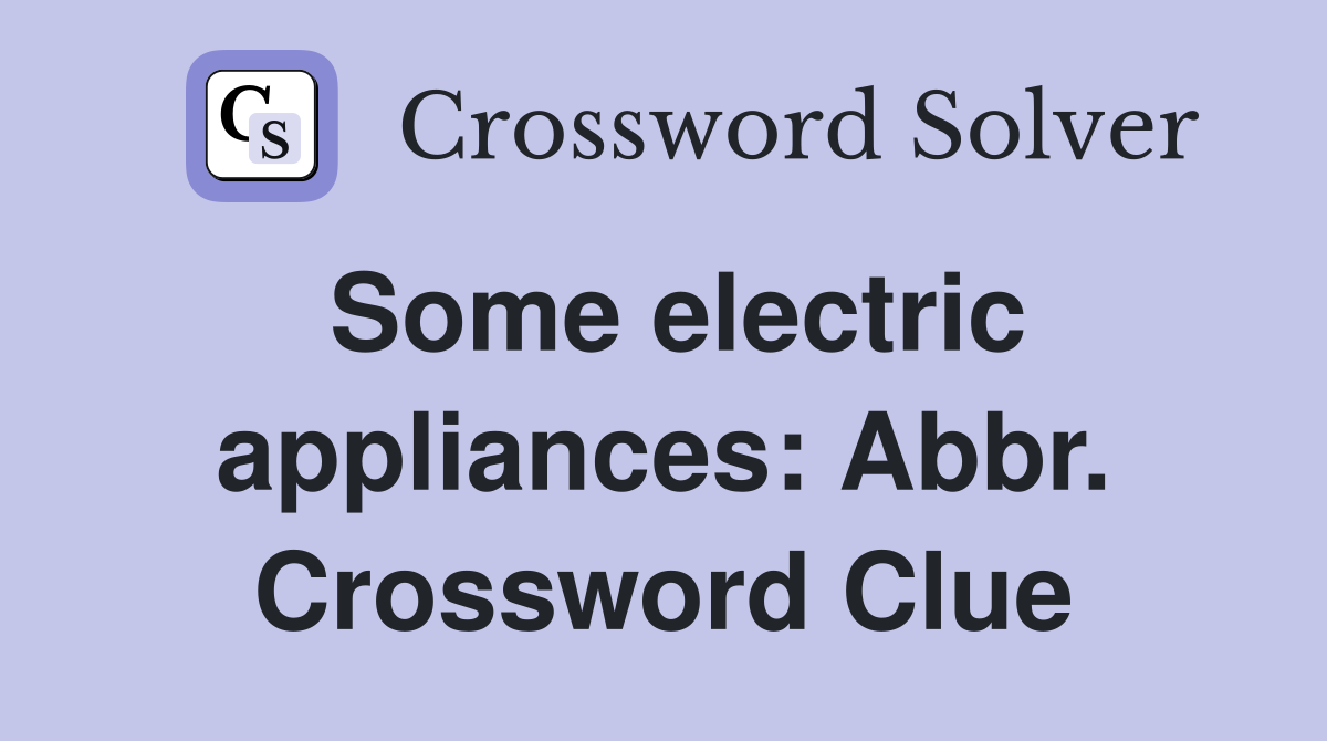 Some electric appliances: Abbr. Crossword Clue