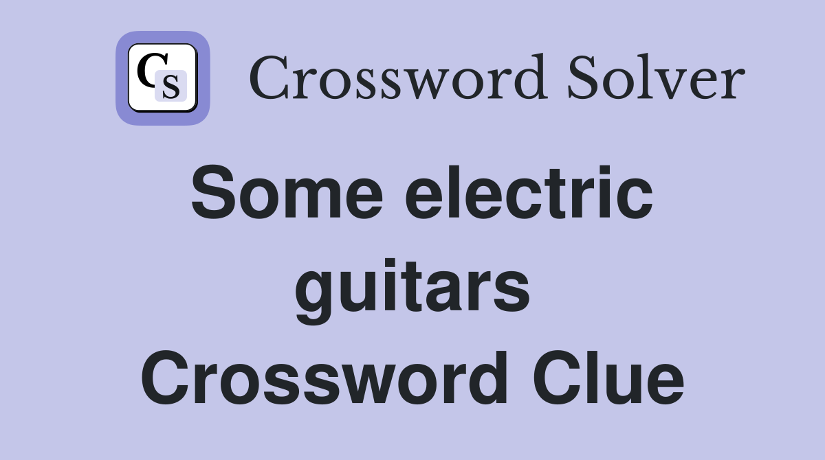 Some electric guitars Crossword Clue