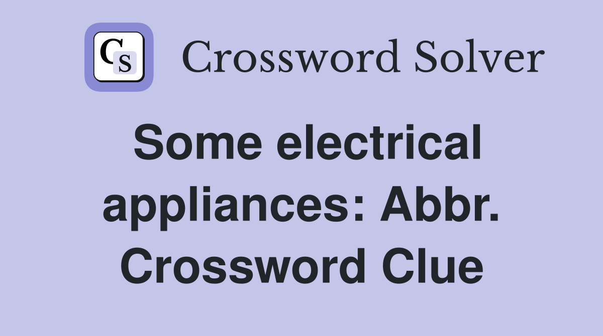 Some electrical appliances: Abbr. Crossword Clue